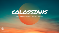 Colossians: The Preeminence of Christ